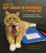 How to Get Ahead in Business with Office Cat: A Meownagement Guide to Purrfessional Success