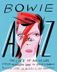 Title: Bowie A to Z: The Life of an Icon from Aladdin Sane to Ziggy Stardust, Author: Steve Wide