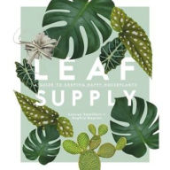 Title: Leaf Supply: A Guide to Keeping Happy House Plants, Author: Lauren Camilleri