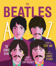 Title: The Beatles A to Z: The Iconic Band - from Apple to Zebra Crossings, Author: Steve Wide