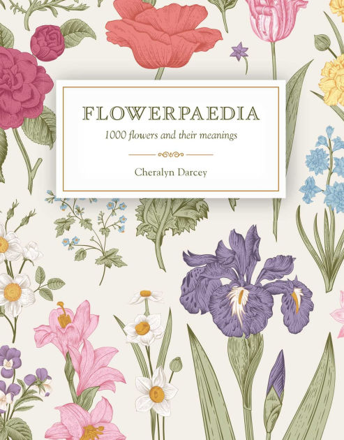 Flowerpaedia: 1000 flowers and their meanings by Cheralyn Darcey