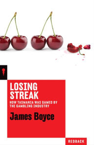 Title: Losing Streak: How Tasmania was Gamed by the Gambling Industry, Author: James Boyce