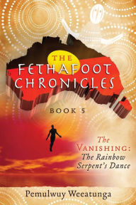 Title: The Vanishing: The Rainbow Serpent's Dance, Author: Pemulwuy Weeatunga