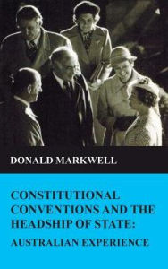 Title: Constitutional conventions and the headship of state: Australian experience, Author: Donald Markwell