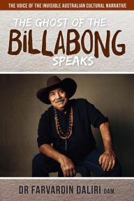 Title: The Ghost of the Billabong Speaks: The Voice of Invisible Australian Cultural Narrative, Author: Dr. Farvardin Daliri