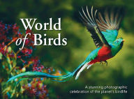World of Birds: A stunning photographic celebration of the planet's birdlife