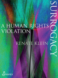 Title: Surrogacy: A Human Rights Violation, Author: Renate Klein