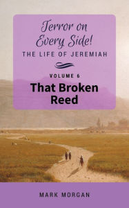 Title: That Broken Reed: Volume 6 of 6, Author: Mark Timothy Morgan