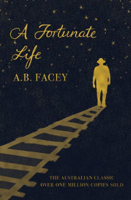 Title: A Fortunate Life, Author: A.B. Facey