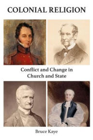 Title: Colonial Religion: Conflict and Change in Church and State, Author: Bruce Kaye