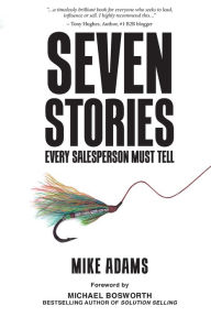 Title: Seven Stories Every Salesperson Must Tell, Author: Mike Adams