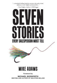 Title: Seven Stories Every Salesperson Must Tell, Author: Mike Adams