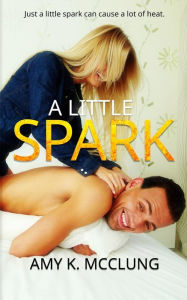 Title: A Little Spark, Author: Amy McClung