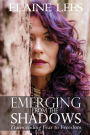 EMERGING FROM THE SHADOWS: Transcending Fear to Freedom