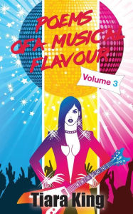 Title: Poems Of A Musical Flavour: Volume 3, Author: Tiara King