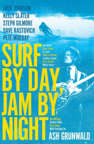 Title: Surf By Day Jam By Night, Author: Ash Grunwald