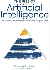 Title: The Rise of Artificial Intelligence: Real-world Applications for Revenue and Margin Growth, Author: Zbigniew Michalewicz