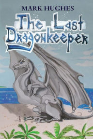 Title: The Last Dragonkeeper, Author: Mark Hughes