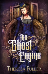 Title: The Ghost Engine, Author: Theresa Fuller