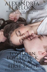 Title: Lovelorn, Lovestruck and Love at First Sight, Author: Alexandria Blaelock