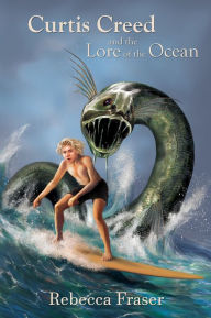 Title: Curtis Creed and the Lore of the Ocean, Author: Rebecca Fraser