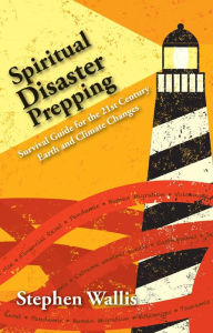 Title: Spiritual Disaster Prepping: Survival Guide for the 21st Century Earth and Climate Changes, Author: Stephen Wallis