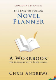 Title: Novel Planner: A Workbook for Outlining up to Three Novels, Author: Chris Andrews