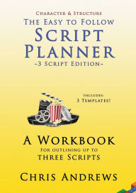Title: Script Planner: A workbook for Outlining 3 Scripts: 3-script edition, Author: Chris Andrews
