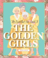 Free pdf ebook downloads books The Essential Fan Guide to The Golden Girls by Emma Lewis, Chantel de Sousa 