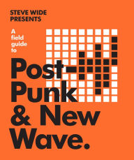 Title: A Field Guide to Post-Punk & New Wave, Author: Steve Wide