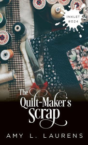 Title: The Quilt-Maker's Scrap, Author: Amy L. Laurens
