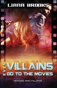 Title: Even Villains Go To The Movies, Author: Liana Brooks