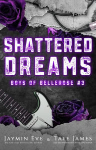 Title: Shattered Dreams: Boys of Bellerose Book 3, Author: Jaymin Eve