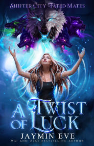 Title: A Twist of Luck: Shifter City Fated Mates 2, Author: Jaymin Eve
