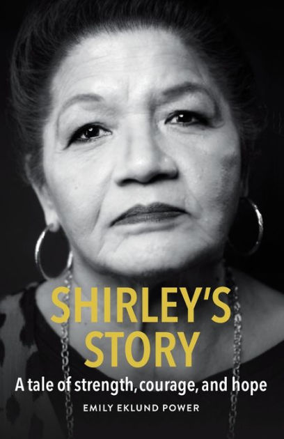 Shirley S Story A Tale Of Strength Courage And Hope By Emily Eklund