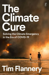 Title: The Climate Cure: Solving the Climate Emergency in the Era of COVID-19, Author: Tim Flannery