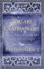 You Are Clairvoyant: Developing the Secret Skill We All Have