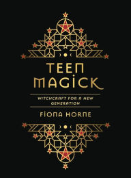Title: Teen Magick: Witchcraft for a New Generation, Author: Fiona Horne