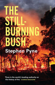 Title: The Still-Burning Bush: updated edition, Author: Stephen  Pyne