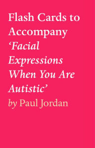 Title: Flash Cards to Accompany 'Facial Expressions When You Are Autistic', Author: Paul Jordan