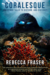 Title: Coralesque and Other Tales to Disturb and Distract, Author: Rebecca Fraser