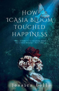 Title: How Icasia Bloom Touched Happiness, Author: Jessica Bell