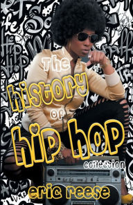 Title: The History of Hip Hop Collection, Author: Eric Reese