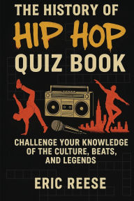Title: The History of Hip Hop: Quiz Book, Author: Eric Reese