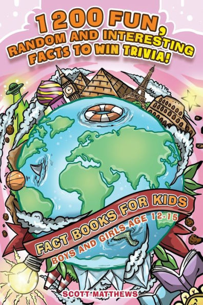 1200 Fun, Random & Interesting Facts To Win Trivia! - Fact Books For Kids (Boys and Girls Age 12 - 15)