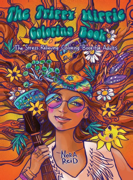 The Trippy Hippie Coloring Book - The Stress Relieving Coloring Book For Adults By Nora Reid, Paperback Barnes & Noble® The Trippy Hippie Coloring Book - The Stress Relieving Coloring Book For Adults By Nora Reid, Paperback Barnes & Noble®
