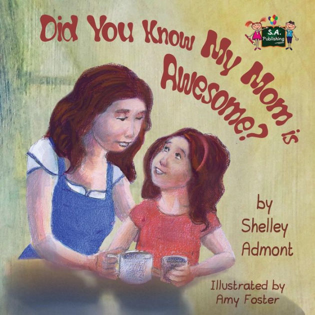 Did You Know My Mom is Awesome? by Shelley Admont, Amy Foster