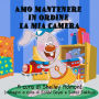 Amo mantenere in ordine la mia camera: I Love to Keep My Room Clean - Italian Edition