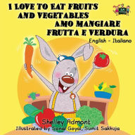 Title: I Love to Eat Fruits and Vegetables Amo mangiare frutta e verdura: English Italian Bilingual Edition, Author: Shelley Admont