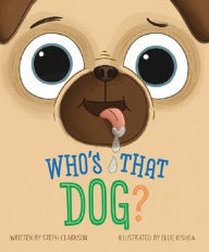 Online ebook pdf free download Who's That Dog? ePub PDF MOBI by Steph Clarkson, Erica Salcedo English version 9781926444864